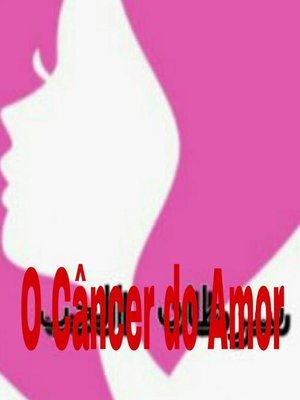 cover image of O Câncer do Amor